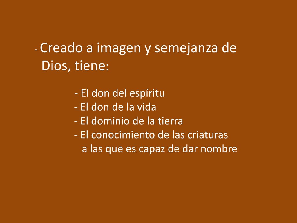 Dios, tiene: - El don de la vida - El dominio de la tierra