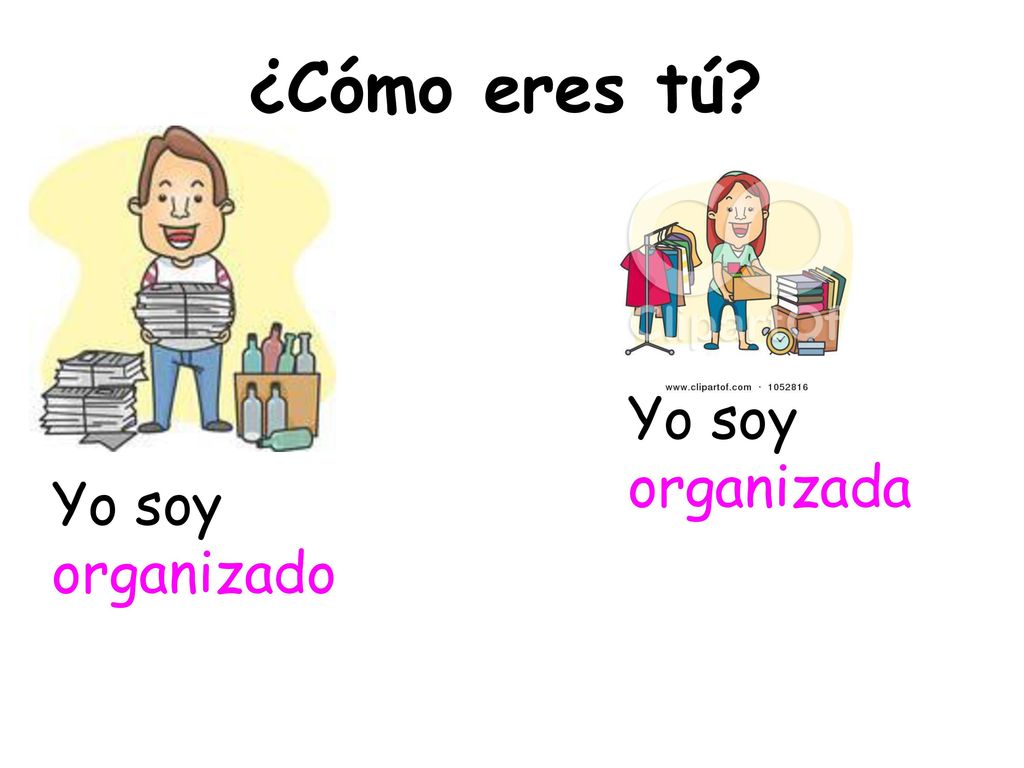 ¿Cómo eres tú Yo soy organizada Yo soy organizado *