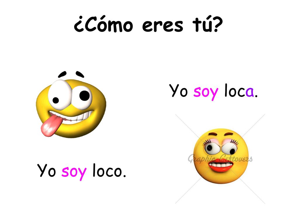¿Cómo eres tú Yo soy loca. Yo soy loco. *