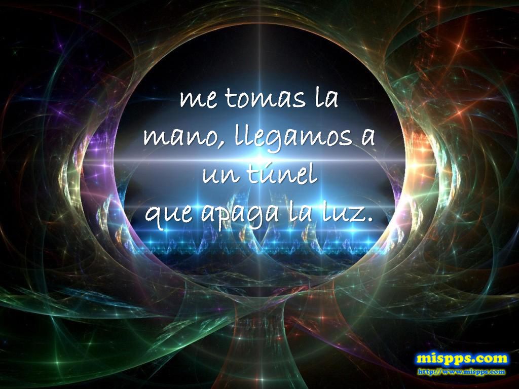 me tomas la mano, llegamos a un túnel que apaga la luz.