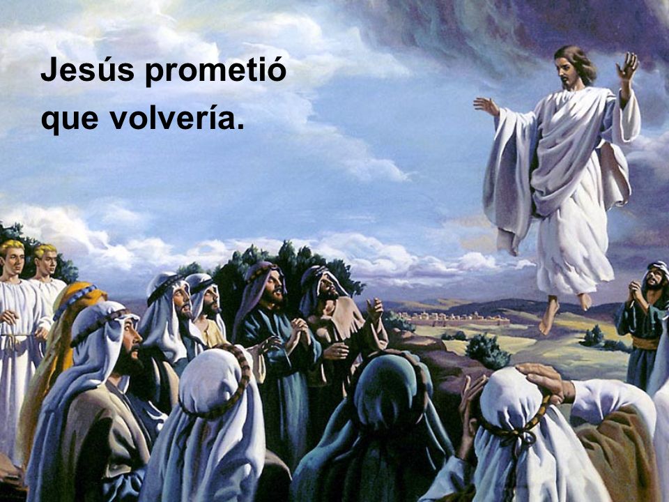 Jesús prometió que volvería.
