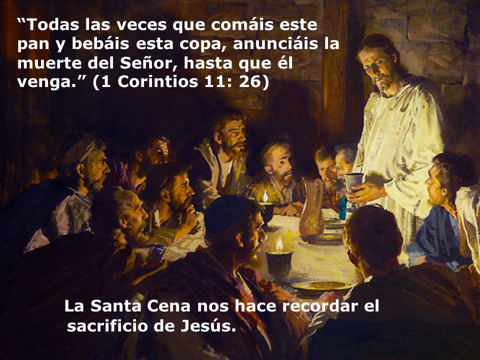 La Santa Cena nos hace recordar el sacrificio de Jesús.