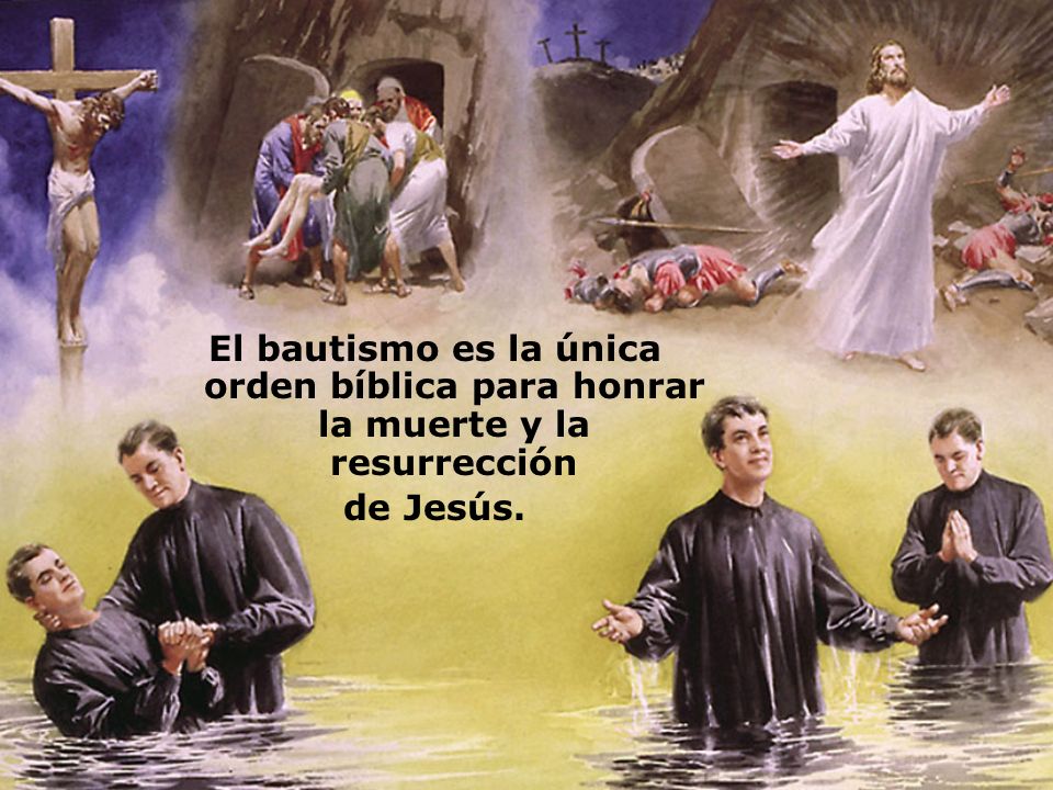El bautismo es la única orden bíblica para honrar la muerte y la resurrección