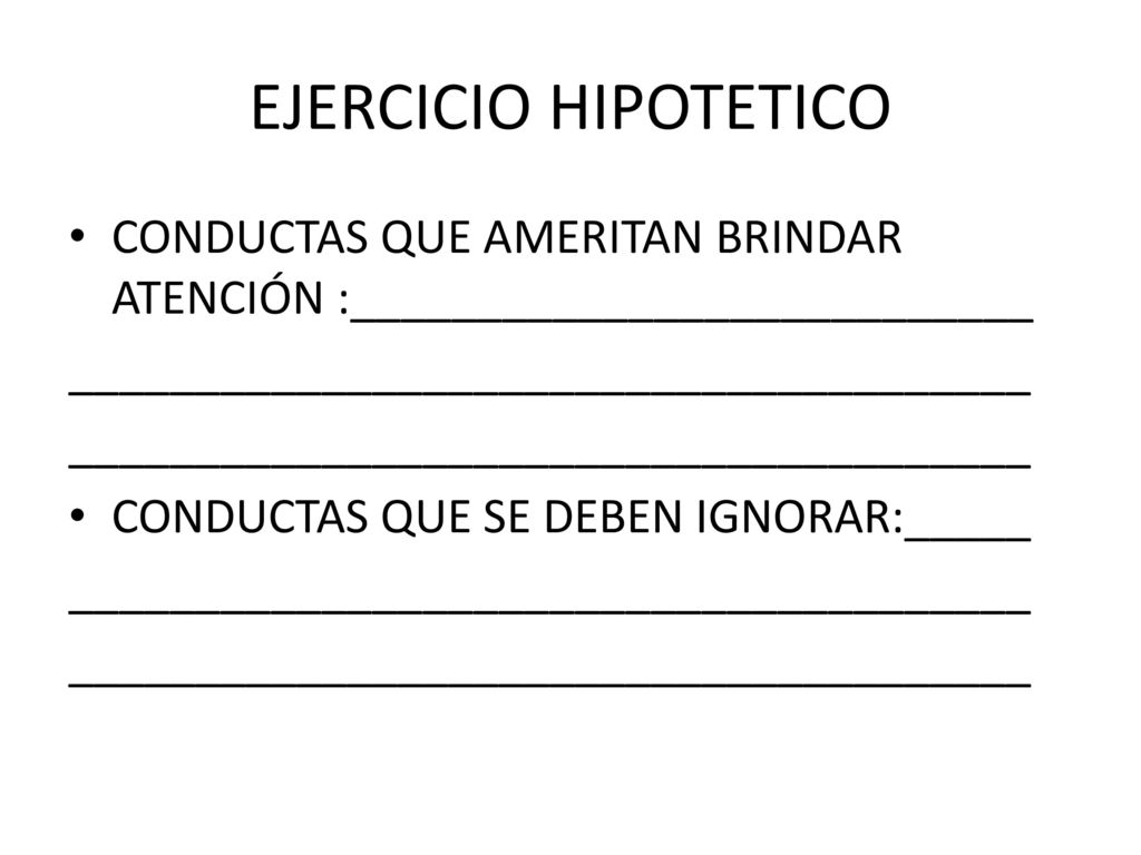 EJERCICIO HIPOTETICO CONDUCTAS QUE AMERITAN BRINDAR ATENCIÓN :___________________________. ______________________________________.