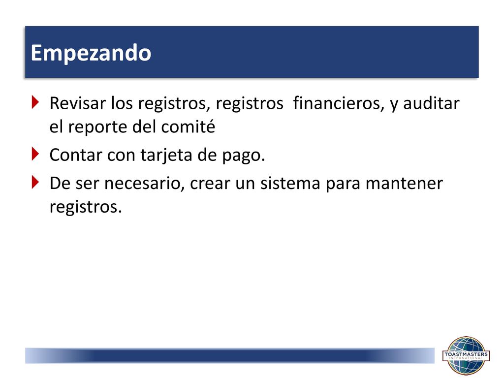 Empezando Revisar los registros, registros financieros, y auditar el reporte del comité. Contar con tarjeta de pago.