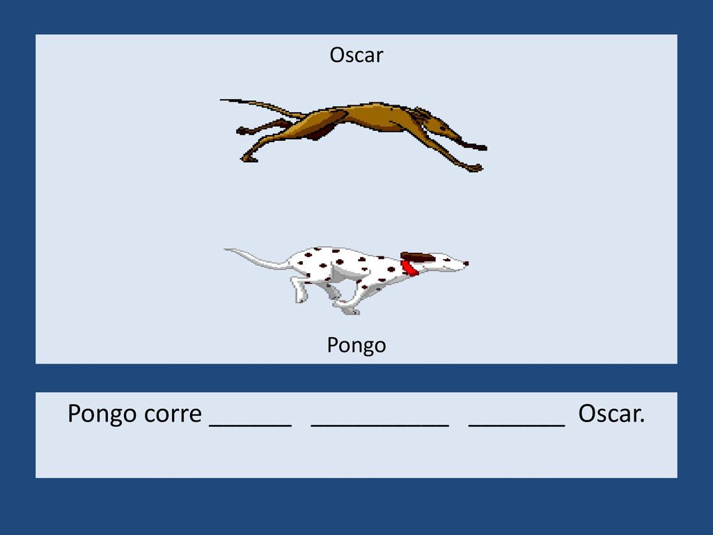 Pongo corre ______ __________ _______ Oscar.