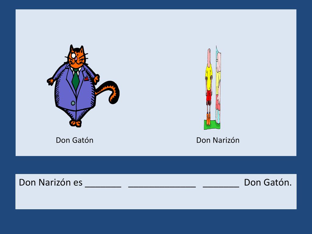 Don Gatón Don Narizón Don Narizón es _______ _____________ _______ Don Gatón.