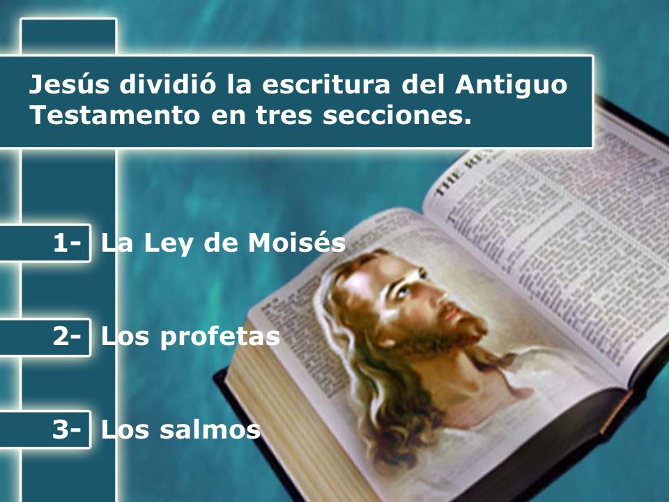 Jesús dividió la escritura del Antiguo Testamento en tres secciones.