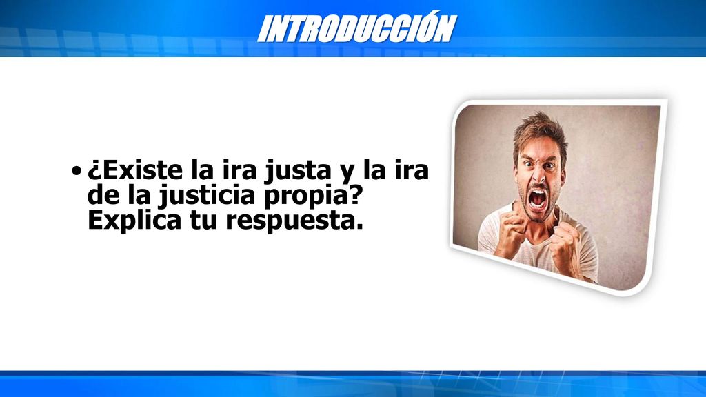 INTRODUCCIÓN ¿Existe la ira justa y la ira de la justicia propia Explica tu respuesta.