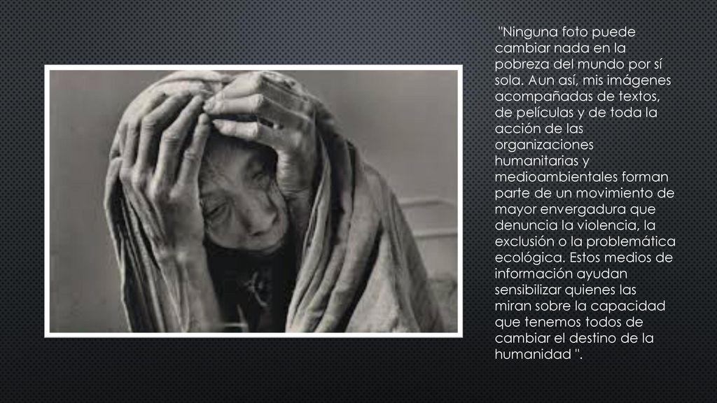 Ninguna foto puede cambiar nada en la pobreza del mundo por sí sola