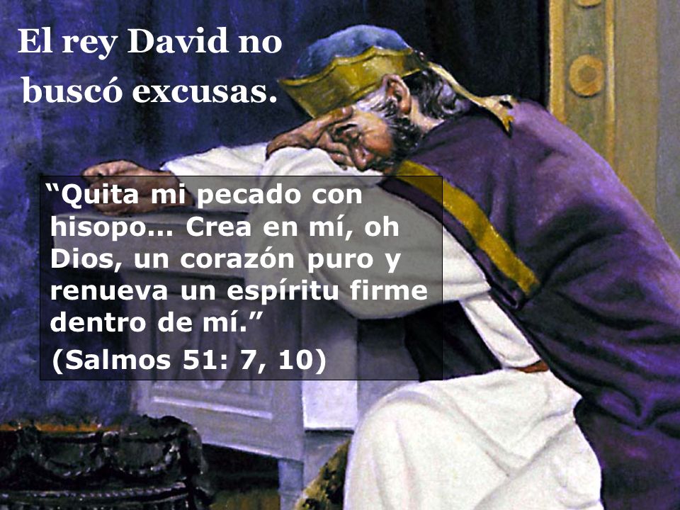 El rey David no buscó excusas.
