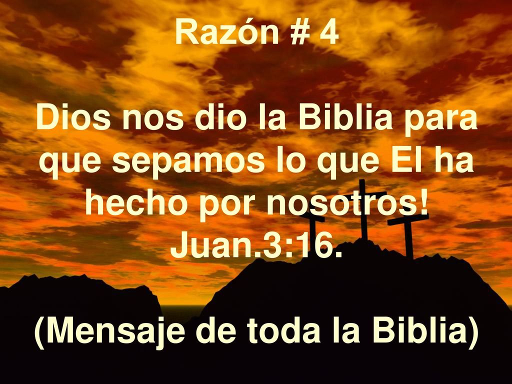 Razón # 4 Dios nos dio la Biblia para que sepamos lo que El ha hecho por nosotros.