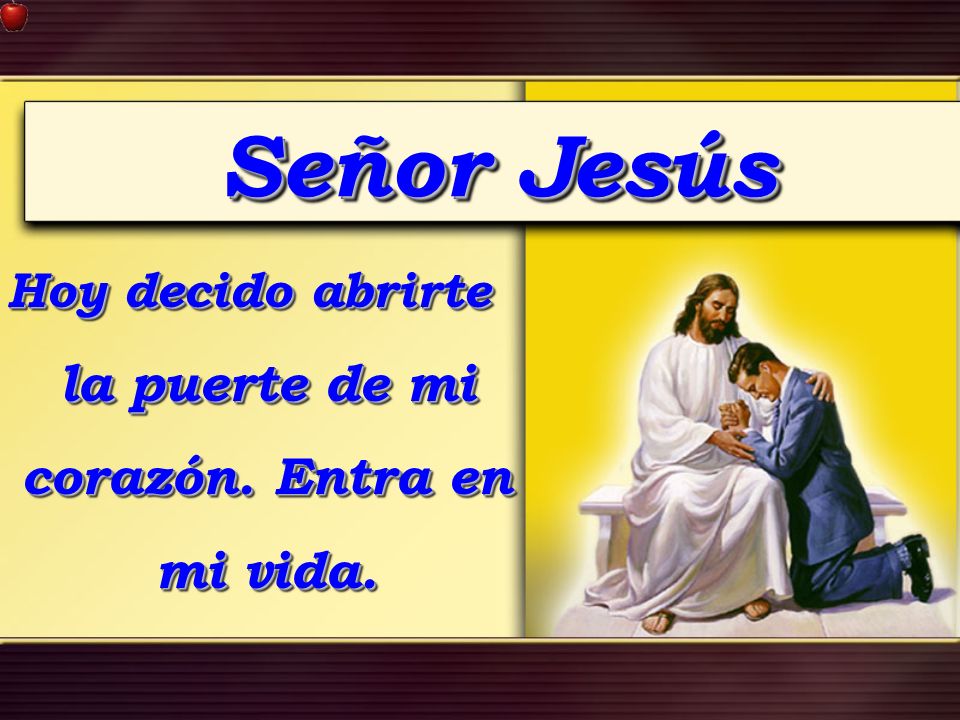 Hoy decido abrirte la puerte de mi corazón. Entra en mi vida.