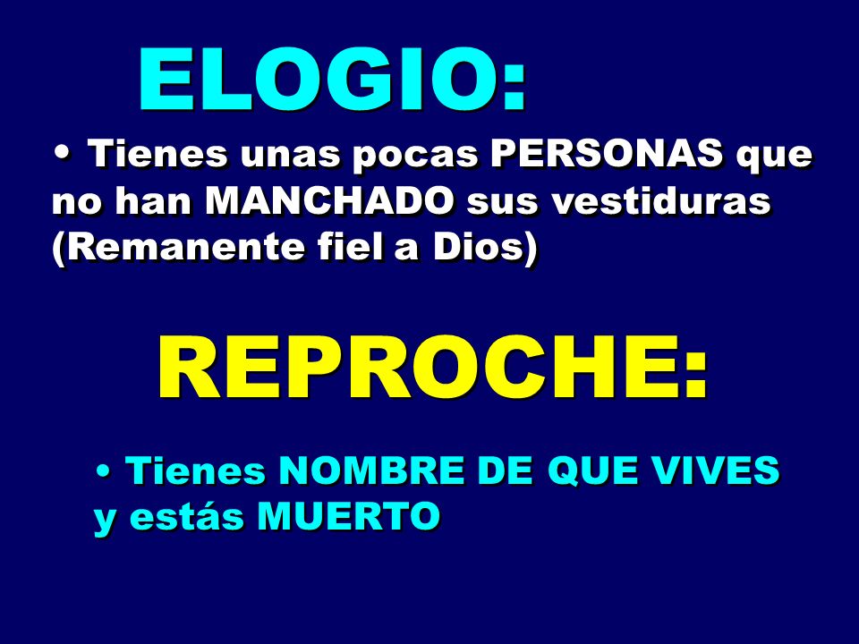 ELOGIO: Tienes unas pocas PERSONAS que no han MANCHADO sus vestiduras (Remanente fiel a Dios) REPROCHE: