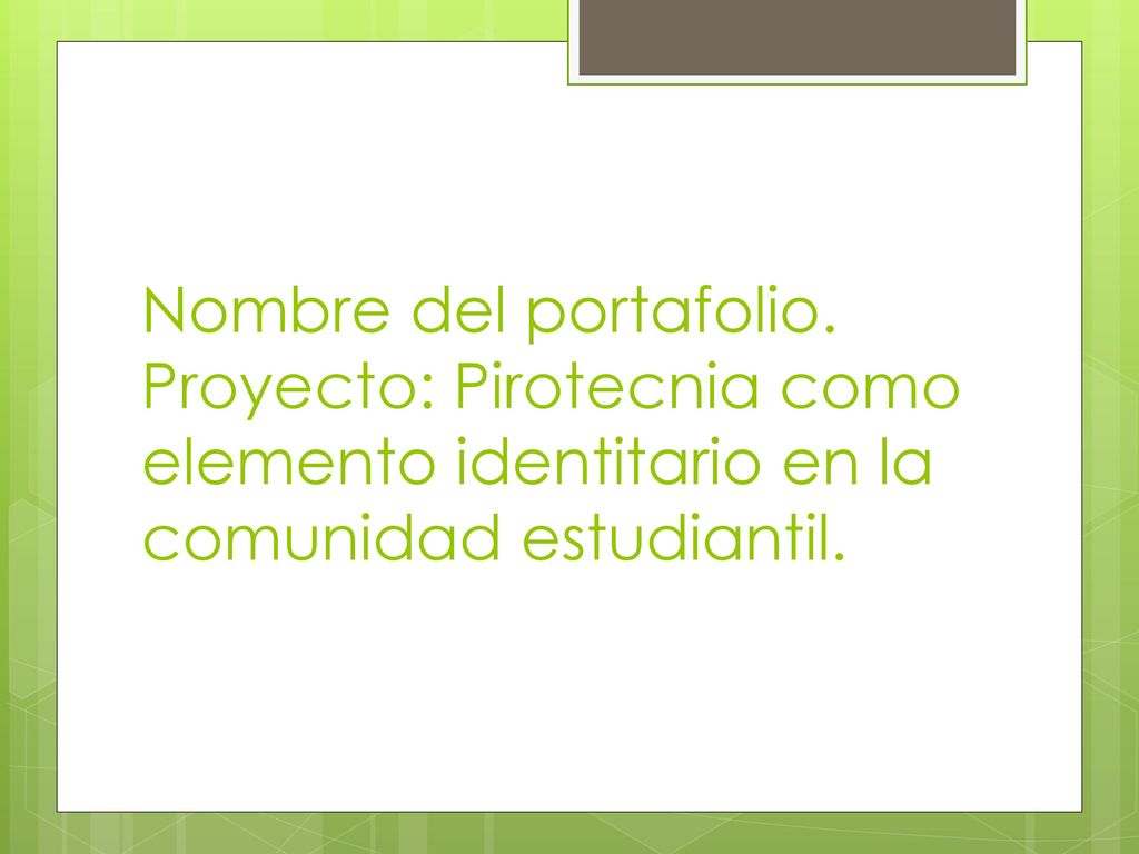 Nombre del portafolio. Proyecto: Pirotecnia como elemento identitario en la comunidad estudiantil.
