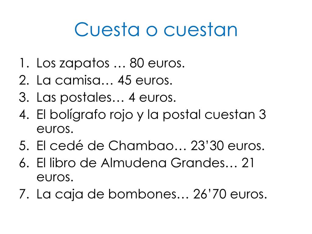 Cuesta o cuestan Los zapatos … 80 euros. La camisa… 45 euros.