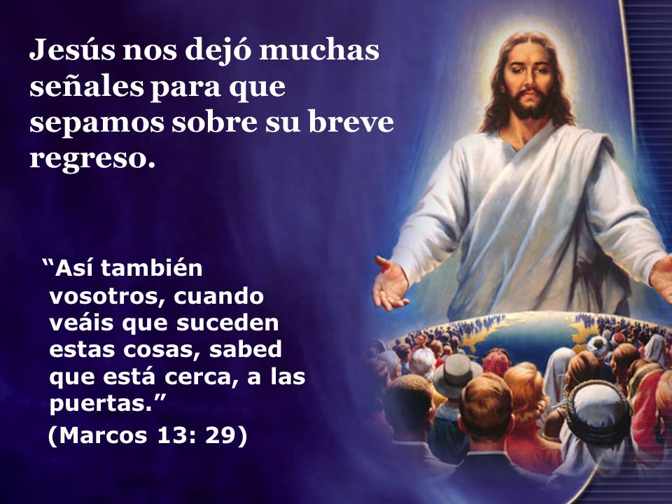 Jesús nos dejó muchas señales para que sepamos sobre su breve regreso.