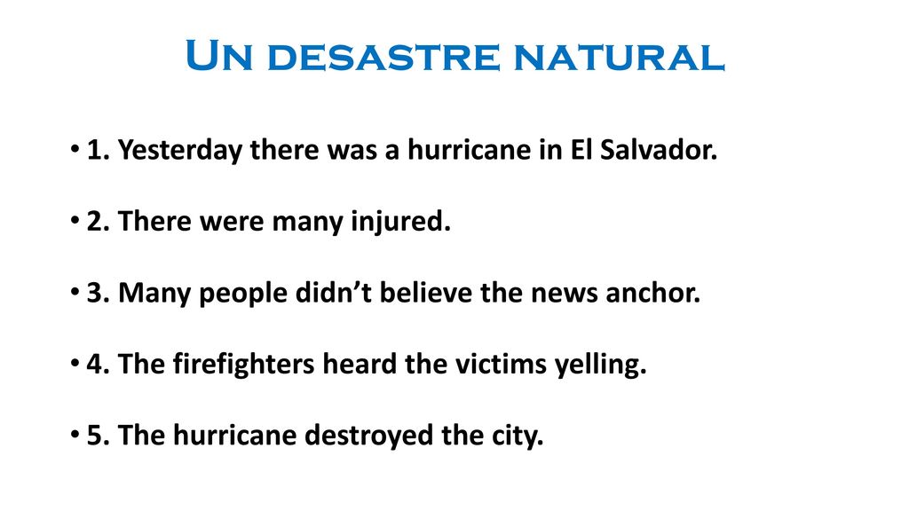 Un desastre natural 1. Yesterday there was a hurricane in El Salvador.