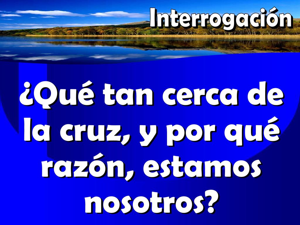¿Qué tan cerca de la cruz, y por qué razón, estamos nosotros