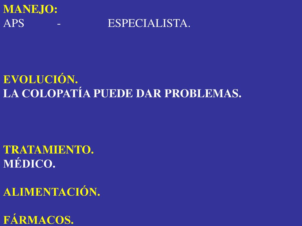MANEJO: APS - ESPECIALISTA. EVOLUCIÓN. LA COLOPATÍA PUEDE DAR PROBLEMAS.