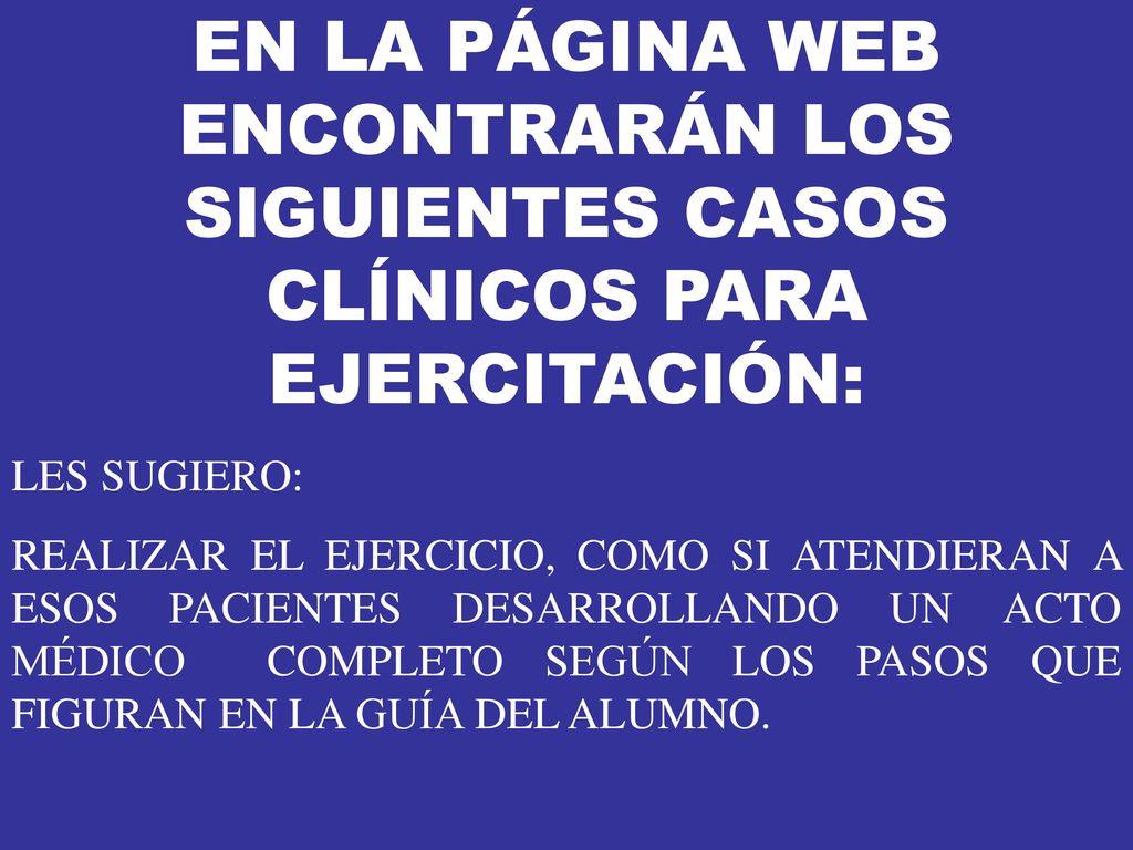 EN LA PÁGINA WEB ENCONTRARÁN LOS SIGUIENTES CASOS CLÍNICOS PARA EJERCITACIÓN: