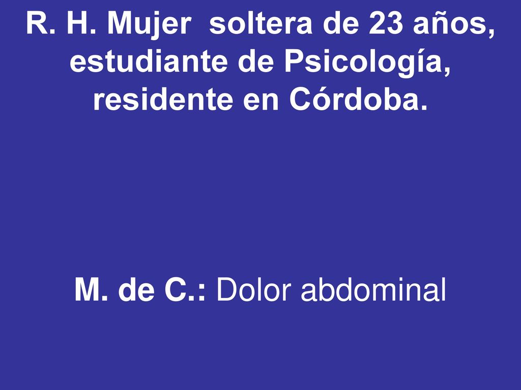 R. H. Mujer soltera de 23 años, estudiante de Psicología, residente en Córdoba.
