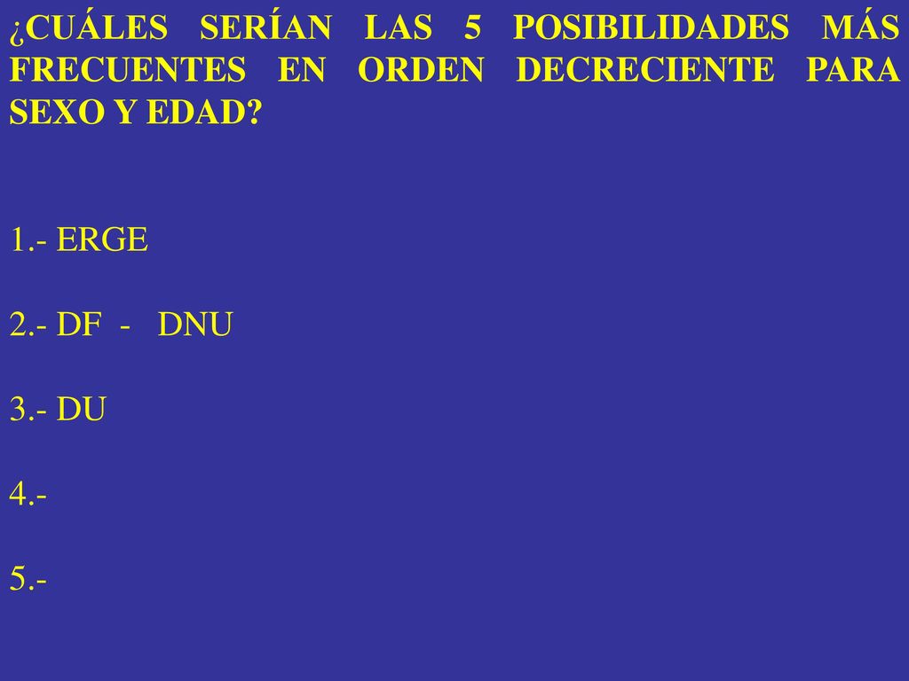 ¿CUÁLES SERÍAN LAS 5 POSIBILIDADES MÁS FRECUENTES EN ORDEN DECRECIENTE PARA SEXO Y EDAD