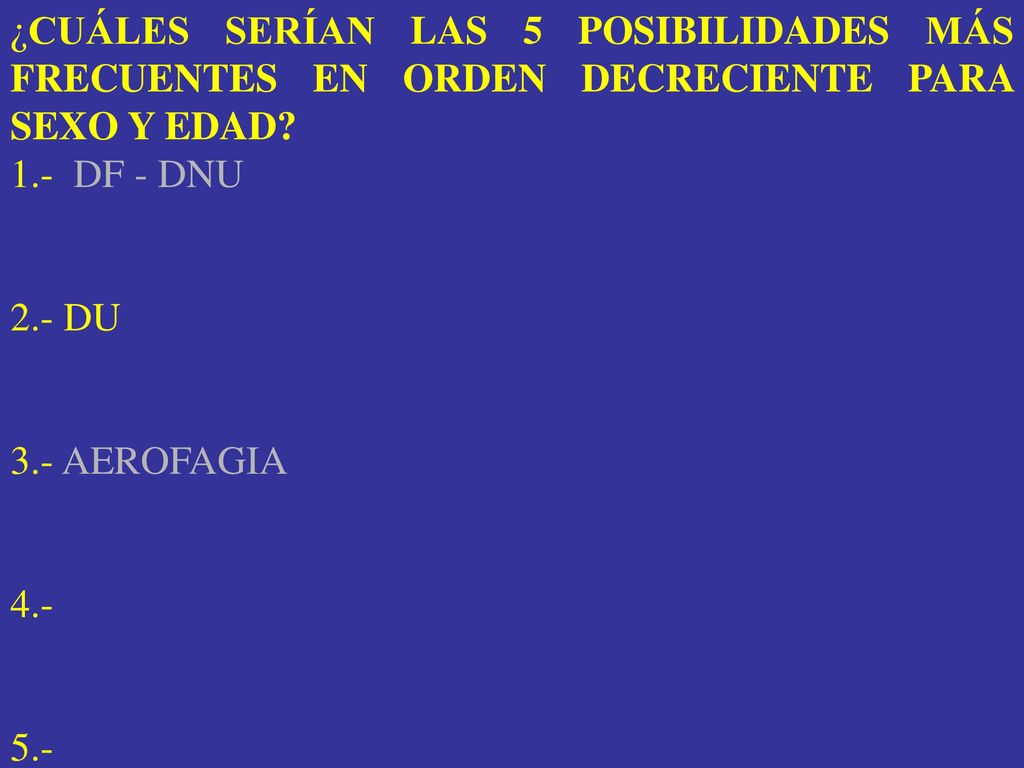 ¿CUÁLES SERÍAN LAS 5 POSIBILIDADES MÁS FRECUENTES EN ORDEN DECRECIENTE PARA SEXO Y EDAD