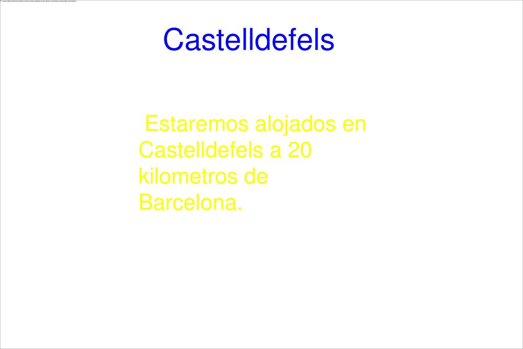 Castelldefels Estaremos alojados en Castelldefels a 20 kilometros de Barcelona.