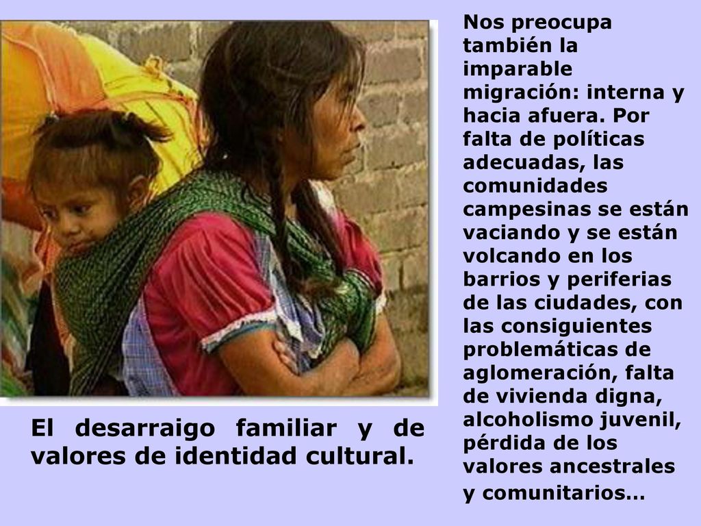 El desarraigo familiar y de valores de identidad cultural.