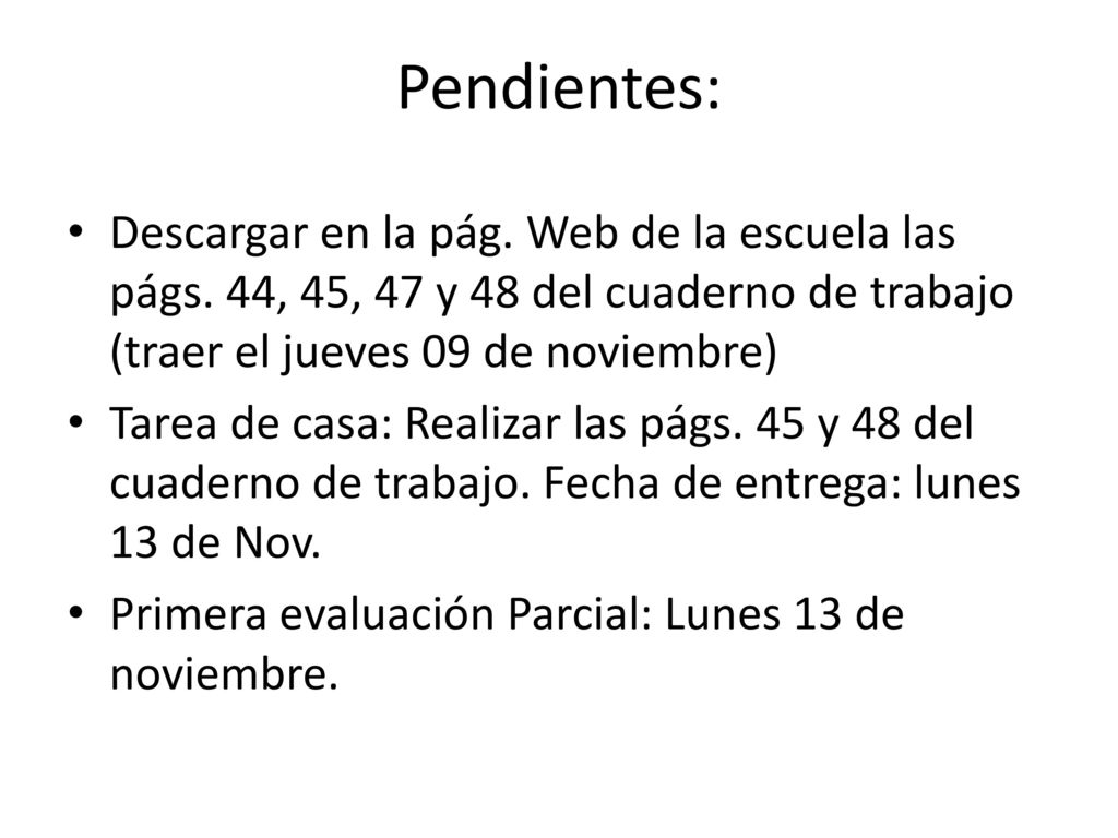 Pendientes: Descargar en la pág. Web de la escuela las págs. 44, 45, 47 y 48 del cuaderno de trabajo (traer el jueves 09 de noviembre)