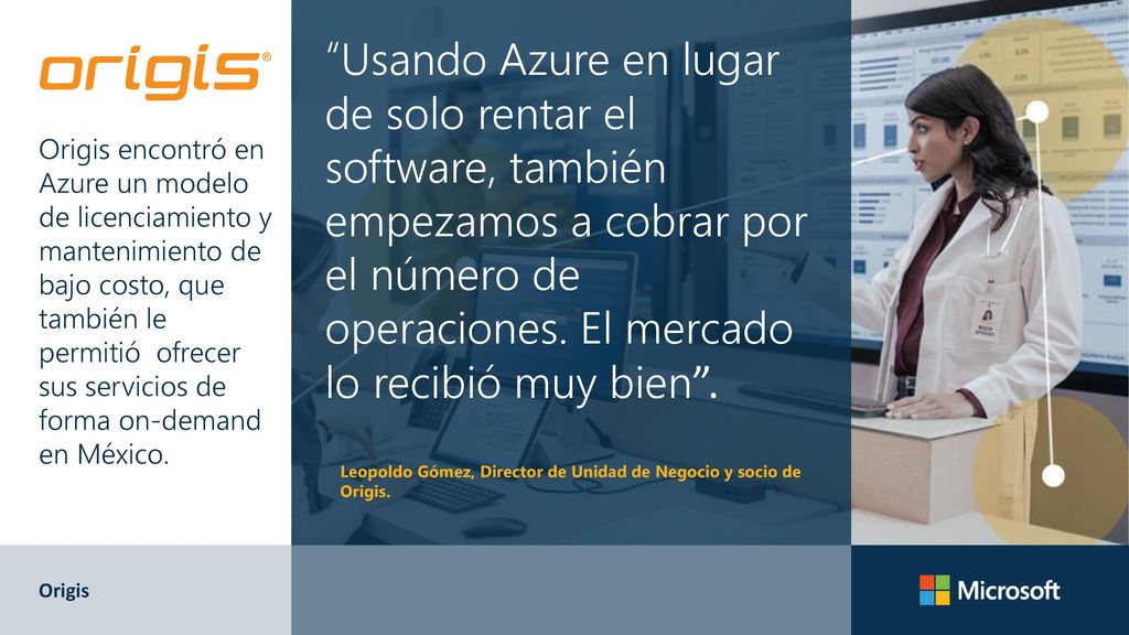 Usando Azure en lugar de solo rentar el software, también empezamos a cobrar por el número de operaciones. El mercado lo recibió muy bien .