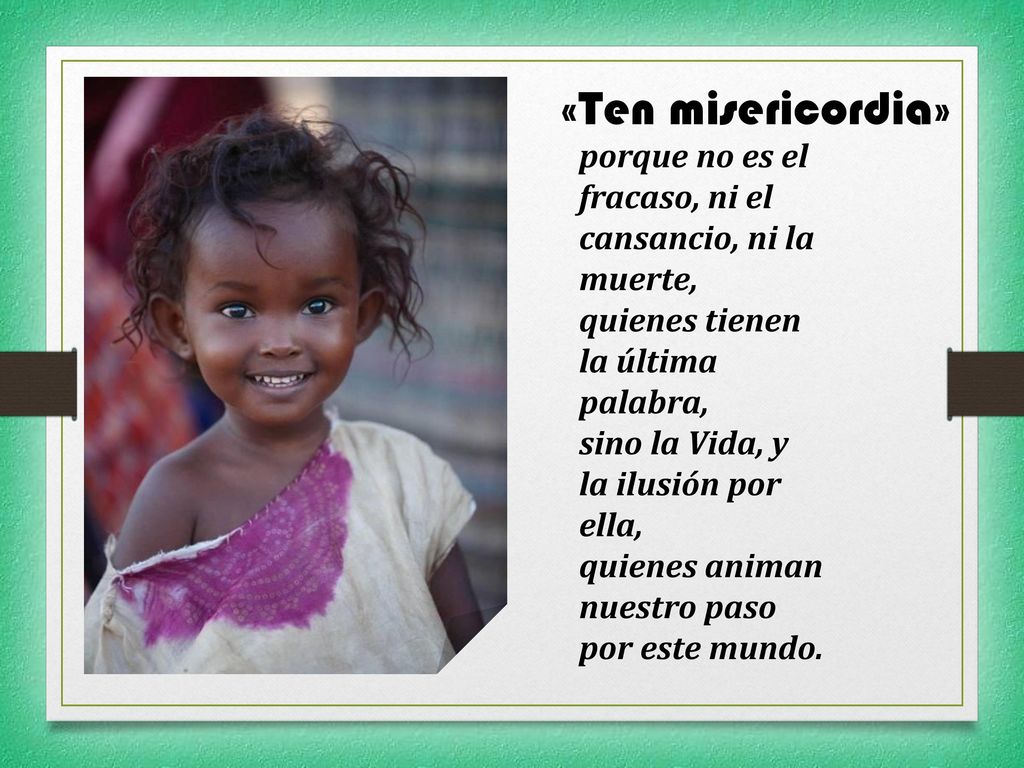 «Ten misericordia» porque no es el fracaso, ni el cansancio, ni la muerte, quienes tienen la última palabra,