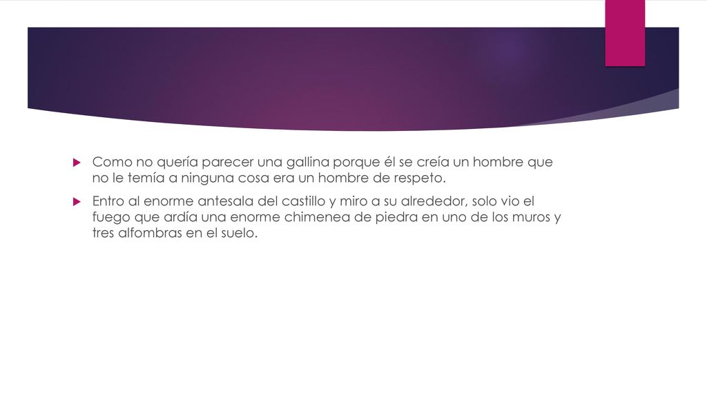 Como no quería parecer una gallina porque él se creía un hombre que no le temía a ninguna cosa era un hombre de respeto.