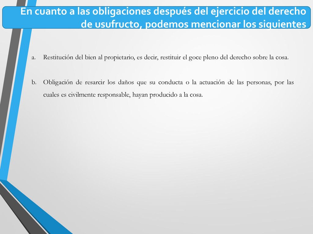 En cuanto a las obligaciones después del ejercicio del derecho de usufructo, podemos mencionar los siguientes