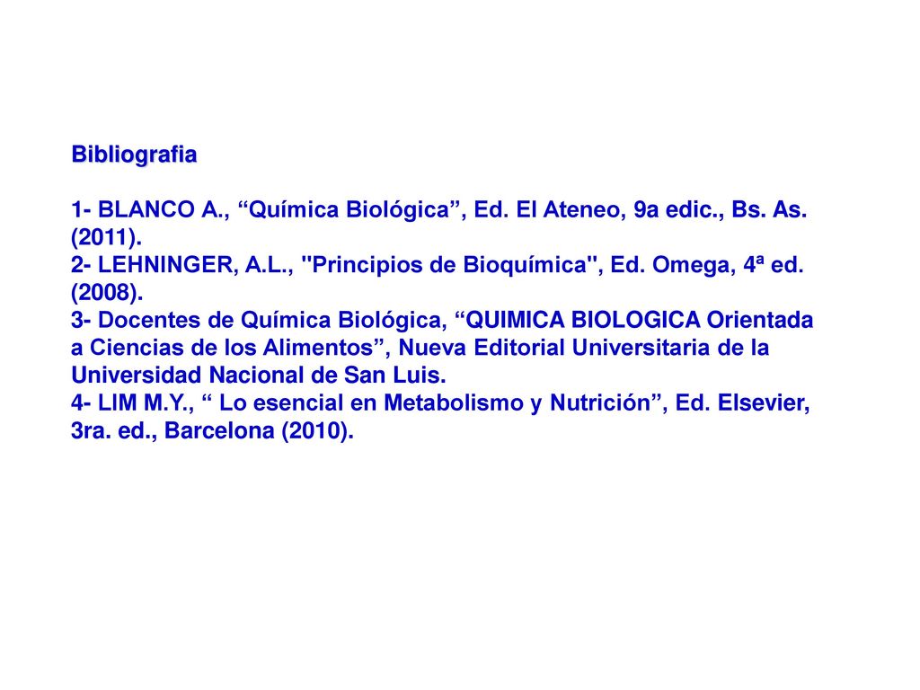 Bibliografia 1- BLANCO A., Química Biológica , Ed. El Ateneo, 9a edic., Bs. As. (2011).