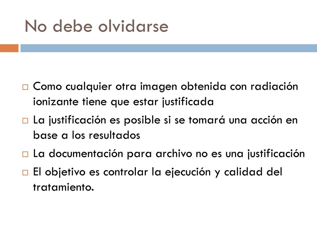 No debe olvidarse Como cualquier otra imagen obtenida con radiación ionizante tiene que estar justificada.