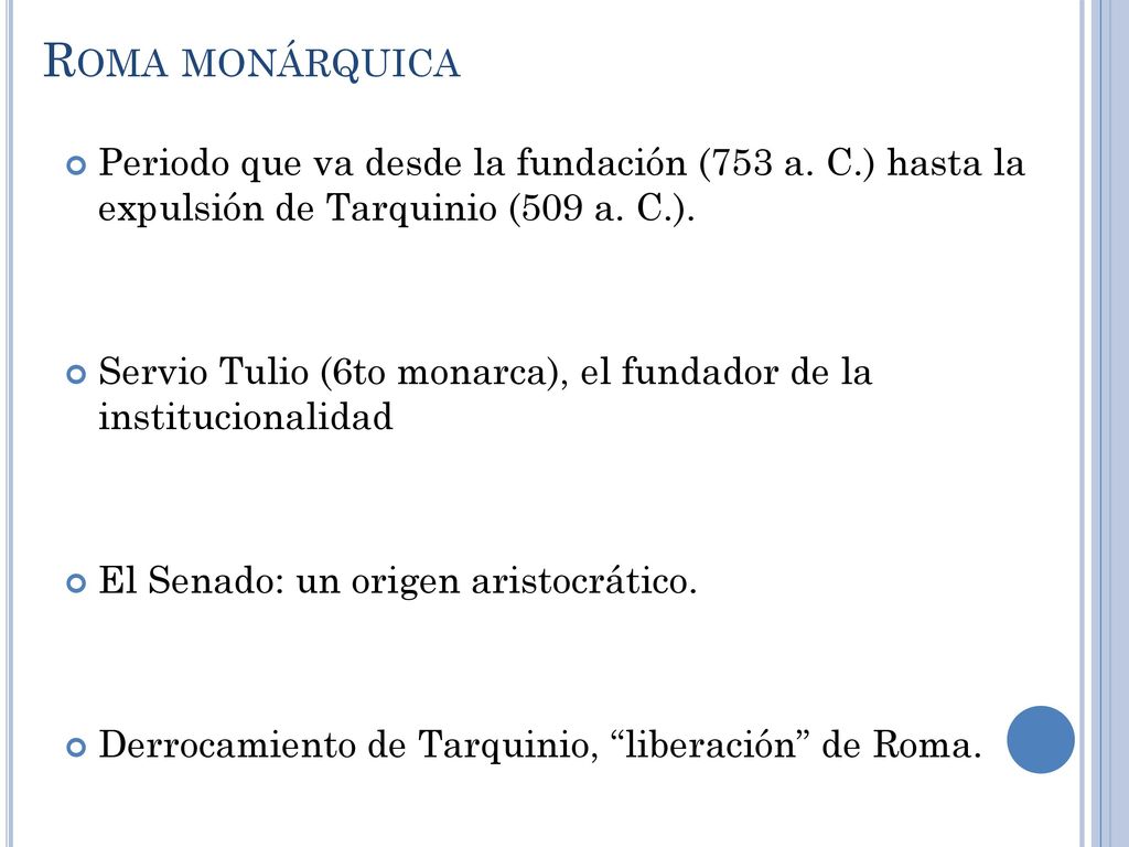 Roma monárquica Periodo que va desde la fundación (753 a. C.) hasta la expulsión de Tarquinio (509 a. C.).