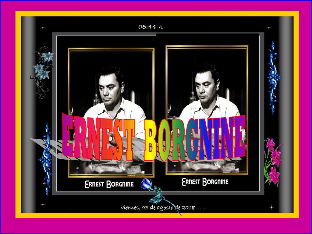 05:43 h. ERNEST BORGNINE viernes, 03 de agosto de 2018 ……