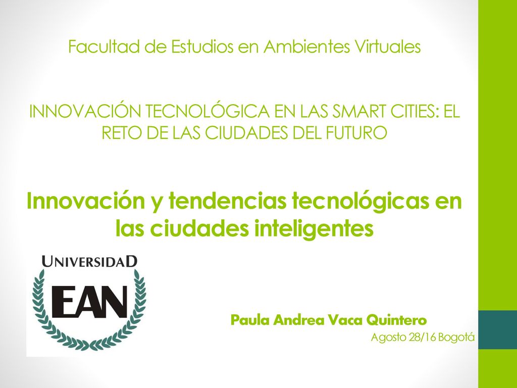 Facultad de Estudios en Ambientes Virtuales INNOVACIÓN TECNOLÓGICA EN LAS SMART CITIES: EL RETO DE LAS CIUDADES DEL FUTURO Innovación y tendencias tecnológicas en las ciudades inteligentes