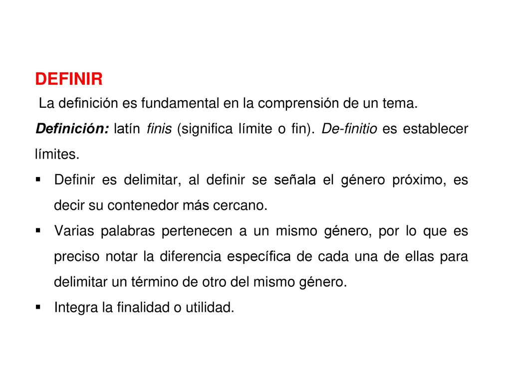 DEFINIR La definición es fundamental en la comprensión de un tema.
