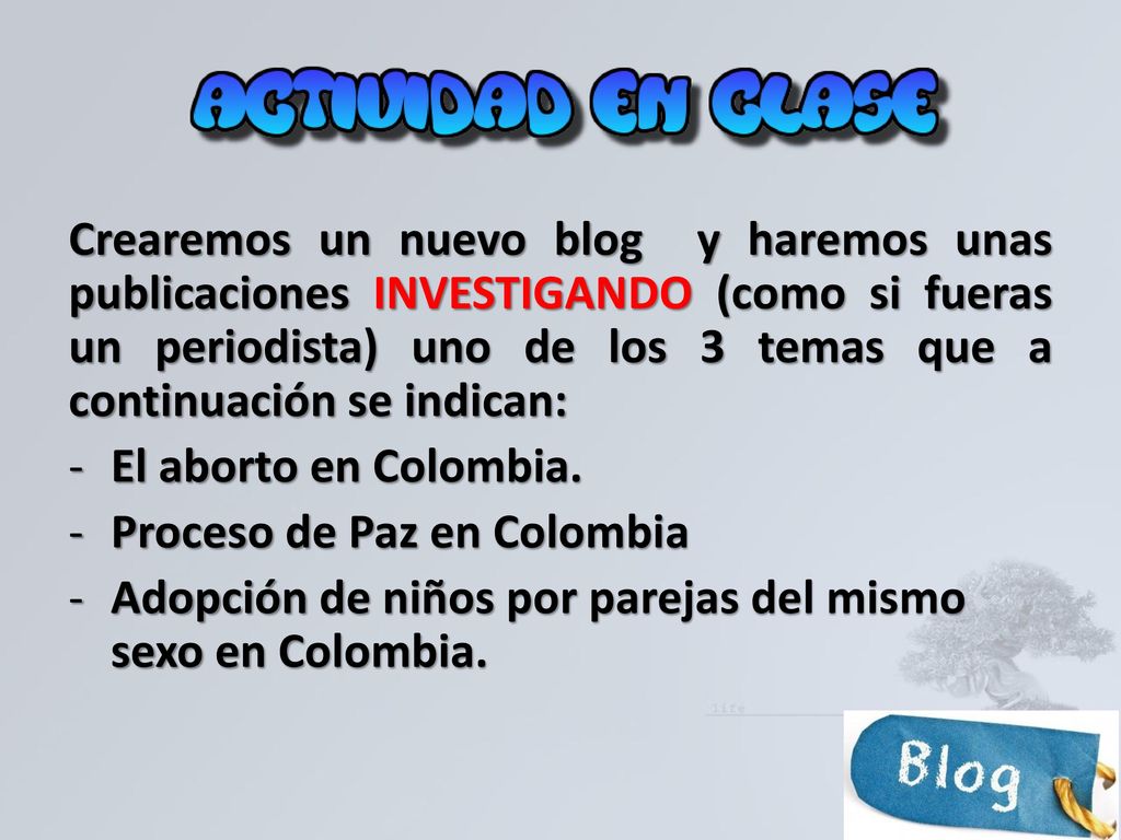 Crearemos un nuevo blog y haremos unas publicaciones INVESTIGANDO (como si fueras un periodista) uno de los 3 temas que a continuación se indican: