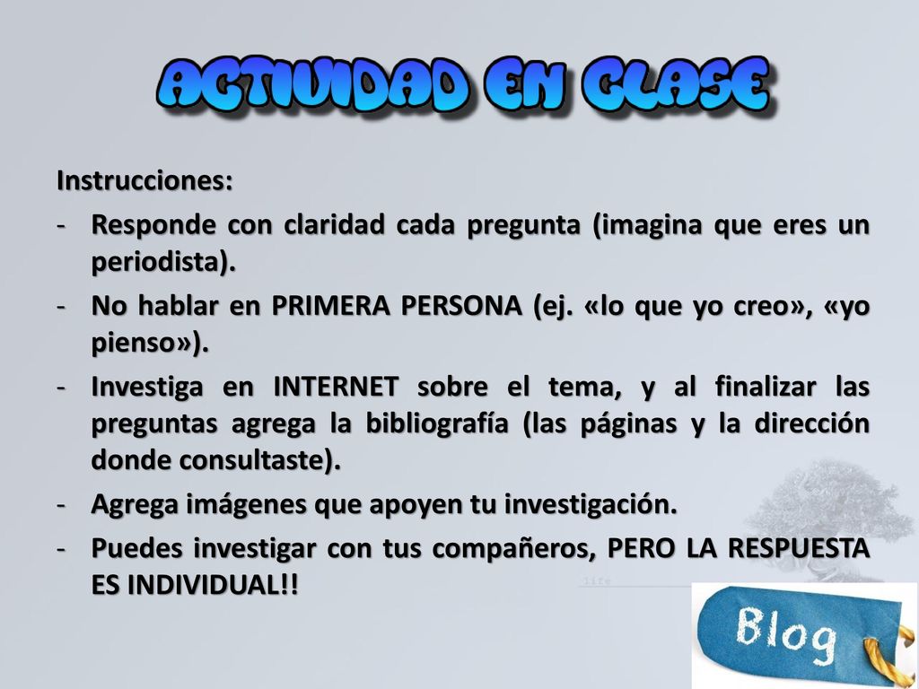 Instrucciones: Responde con claridad cada pregunta (imagina que eres un periodista).