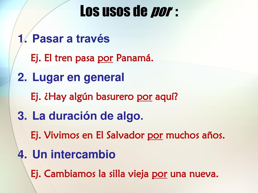 Los usos de por : Pasar a través Lugar en general La duración de algo.