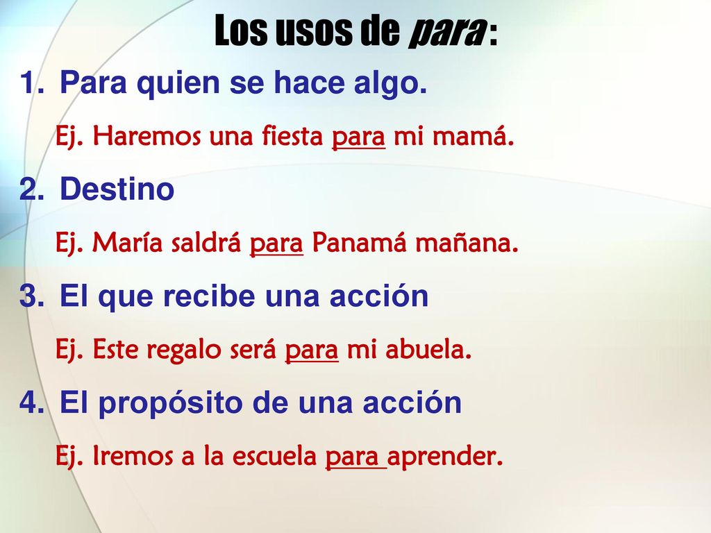 Los usos de para : Para quien se hace algo. Destino