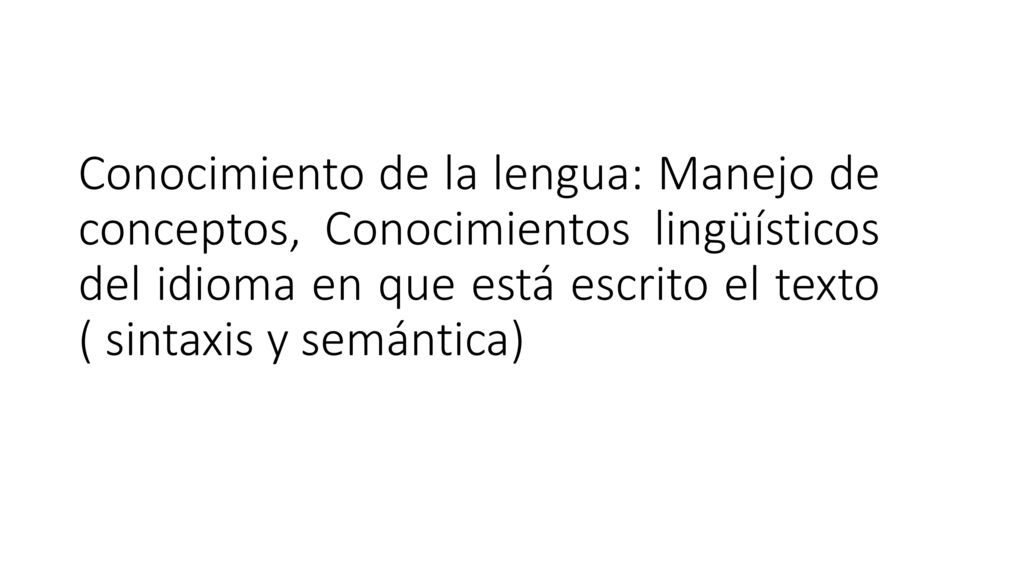 Conocimiento de la lengua: Manejo de conceptos, Conocimientos lingüísticos del idioma en que está escrito el texto ( sintaxis y semántica)