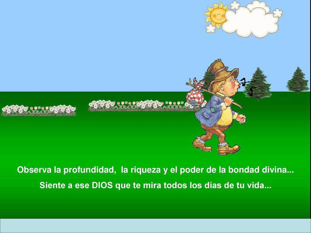 Observa la profundidad, la riqueza y el poder de la bondad divina...
