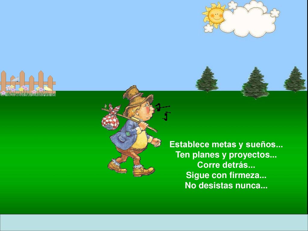 Establece metas y sueños. Ten planes y proyectos. Corre detrás