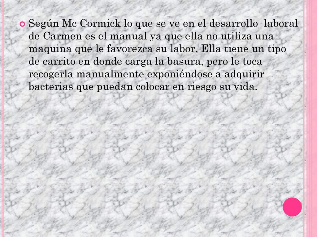 Según Mc Cormick lo que se ve en el desarrollo laboral de Carmen es el manual ya que ella no utiliza una maquina que le favorezca su labor.