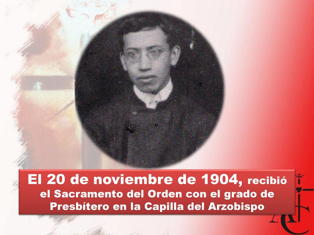 El 20 de noviembre de 1904, recibió el Sacramento del Orden con el grado de Presbítero en la Capilla del Arzobispo